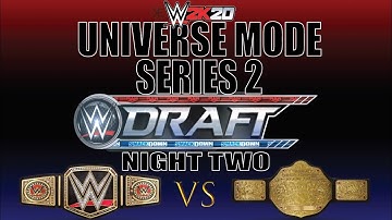 WWE 2K20 Universe Mode Series 2 DRAFT “NIGHT TWO”