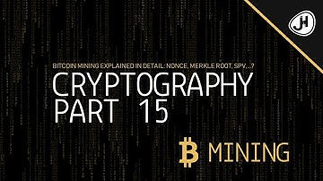 Bitcoin Mining Explained in Detail: Nonce, Merkle Root, SPV,...  | Part 15 Cryptography Crashcourse