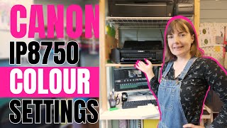 How to set up your Canon IP8750 to print colours correctly