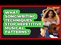 What Songwriting Techniques Stop Repetitive Musical Patterns? - The Musician Encyclopedia