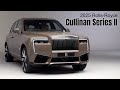 2025 Rolls Royce Cullinan Series II Revealed