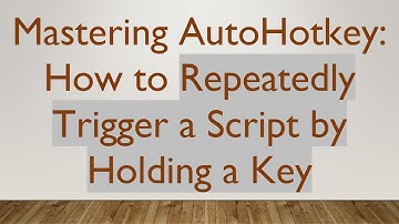 Mastering AutoHotkey: How to Repeatedly Trigger a Script by Holding a Key