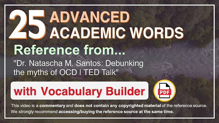 25 Advanced Academic Words Ref from "Dr. Natascha M. Santos: Debunking the myths of OCD | TED Talk"