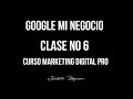 clase No6 marketing digital PRO  google mi negocio