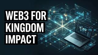 Mission-Driven Technology: Exploring Web3 for Kingdom Impact | Digital Discipleship Panel