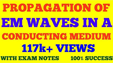 EM WAVES IN CONDUCTING MEDIUM || PROPAGATION OF EM WAVES IN A CONDUCTING MEDIUM || WITH EXAM NOTES |