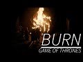 Game of Thrones || BURN