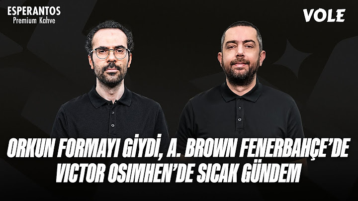 Orkun Kökçü formayı giydi, Archie Brown Fenerbahçe'de, Victor Osimhen'de sıcak gündem