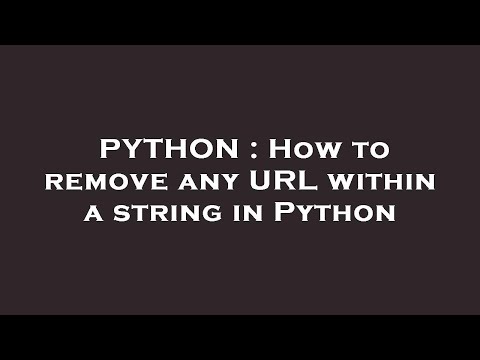 PYTHON : How to remove any URL within a string in Python