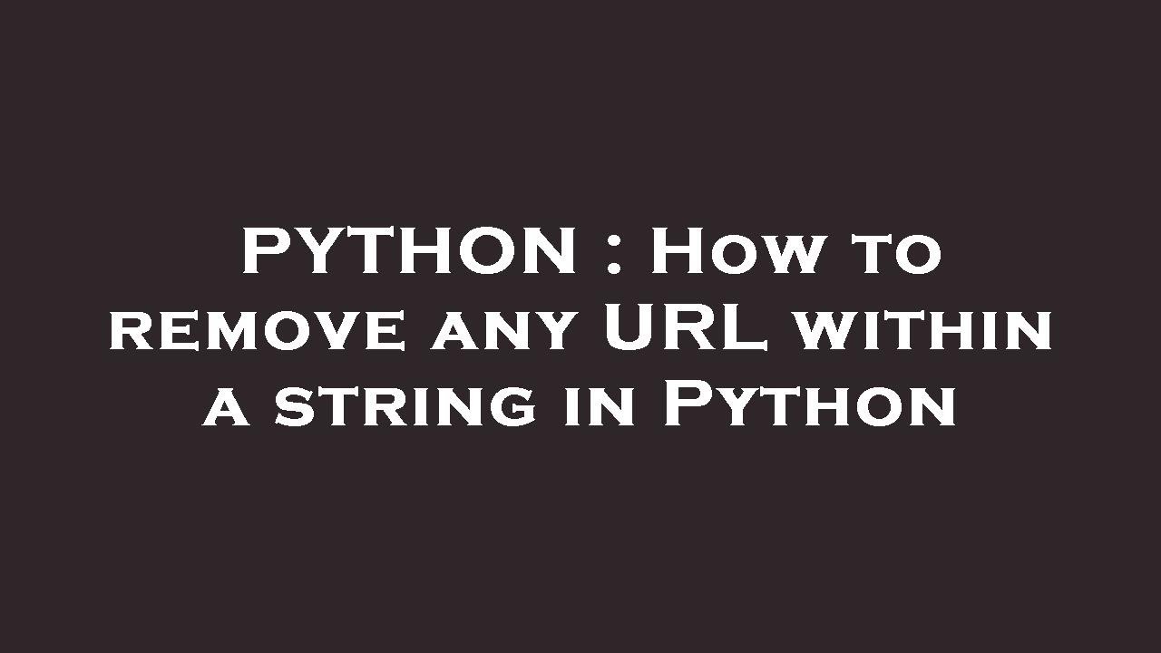 PYTHON : How to remove any URL within a string in Python - YouTube