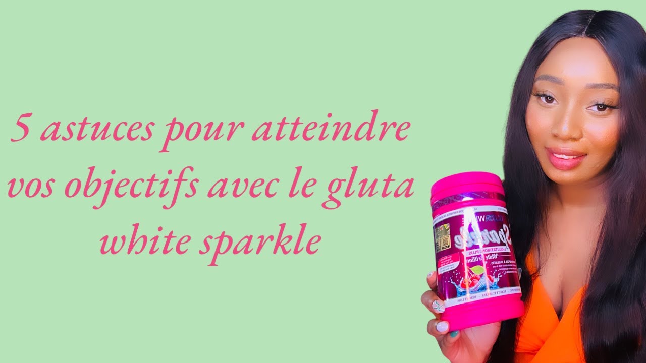 Gluta sparkle sparkle résultat et avantages