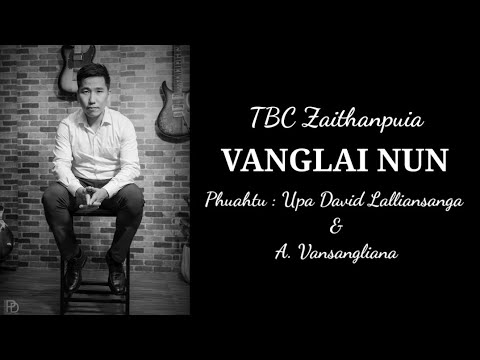 TBC Zaithanpuia   VANGLAI NUN Lyrics Video