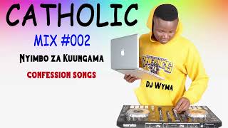 Catholic Misa #mix095  NYIMBO TAMU  ZA NAUNGAMA, Confession songs na Dj Wyma aka Babayao