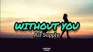 Without you - Air supply karaoke lyrics