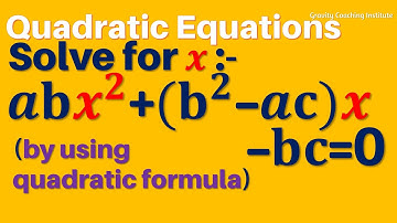 Solve by using quadratic formula: abx2 + (b2 – ac)x – bc = 0