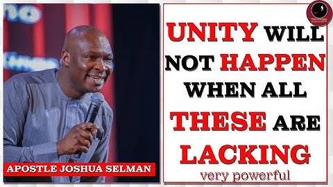 UNITY WILL NOT HAPPEN WHEN ALL THESE ARE LACKING || APOSTLE JOSHUA SELMAN