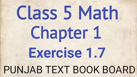 Class 5 Math Chapter 1 Exercise 1.7 Punjab Text Book Board | Class 5 Maths Chapter 1 Exercise 1.7
