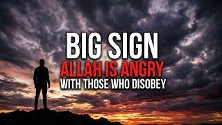BIG SIGN ALLAH IS ANGRY WITH YOU 