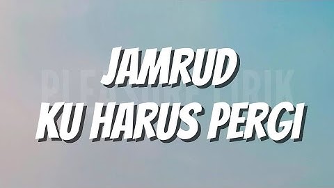 Jamrud - Ku Harus Pergi (Lirik)