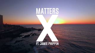 Matters - X (ft. Jamie Phippen)