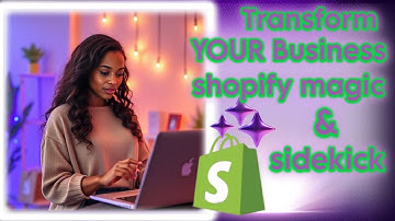Transform Your Business with Shopify Magic & Sidekick!
