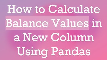 How to Calculate Balance Values in a New Column Using Pandas