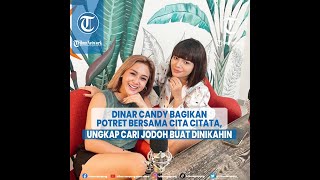 Dinar Candy Bagikan Potret Bersama Cita Citata, Ungkap Cari Jodoh Buat Dinikahin