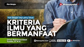 Kiat Belajar #01 : Kriteria Ilmu yang Bermanfaat - Ustadz M Abduh Tuasikal