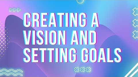 Unlock Your Future: How to Create a Vision and Set Powerful Goals for Success!
