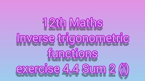 12th Maths Inverse trigonometric functions exercise 4.4 Sum 2 (i)