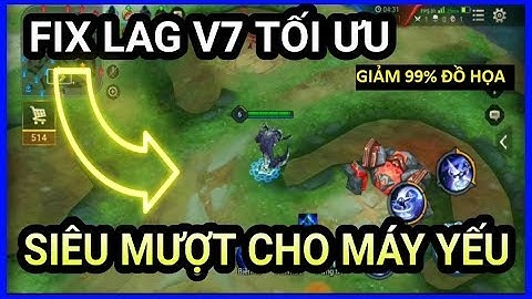 Hướng dẫn Loại bỏ Giật Lag Liên Quân Mobile cho máy yếu - Load tướng & Chọn tướng 0.1s