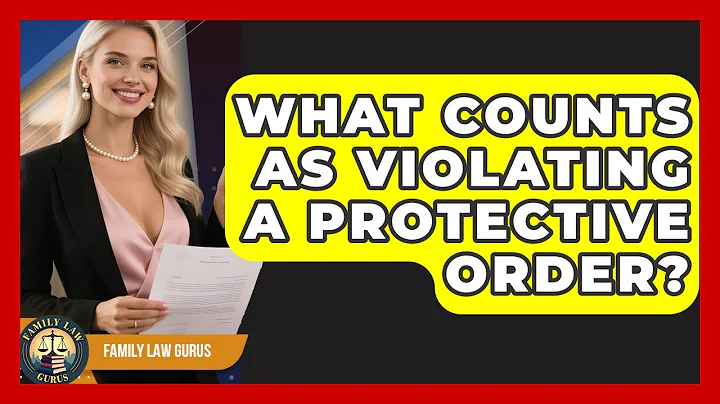 What Counts As Violating A Protective Order? - Family Law Gurus