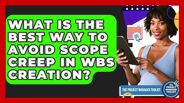What Is The Best Way To Avoid Scope Creep In WBS Creation? - The Project Manager Toolkit