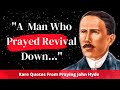 Praying John Hyde: Quotes That Will Boost Your Prayer Life