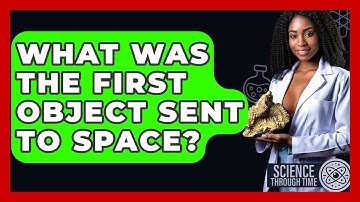 What Was The First Object Sent To Space? - Science Through Time
