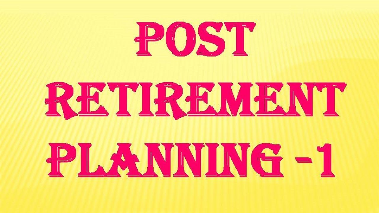 Retirement (POST) Planning First Step after Retirement YouTube