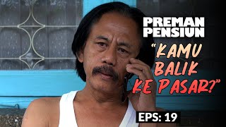 Ujang Gemeteran Saat Ditanya Kang Mus Soal Pasar | PREMAN PENSIUN 6 | EPS 19 (2/2)
