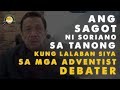 ANG SAGOT NI SORIANO SA TANONG KUNG LALABAN SYA SA MGA ADVENTIST DEBATER, panoorin!| August 22, 2021