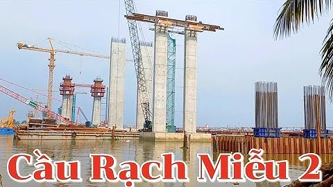 Cầu Rạch Miễu 2 trụ chính dây văng và những trụ cầu tại Cồn Thới Sơn Mỹ Tho Tiền Giang