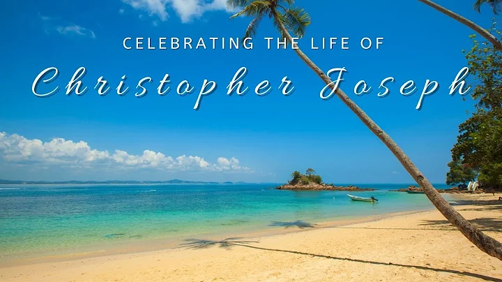 Celebrating the Life of Christopher Joseph