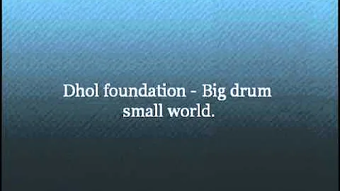 Dhol foundation - Big drum small world.