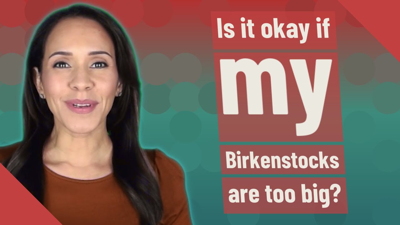 Is it okay if my Birkenstocks are too big? - YouTube