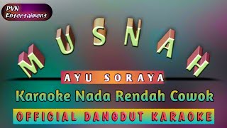 KARAOKE MUSNAH AYU SORAYA_KARAOKE LIRIK NADA RENDAH COWOK@DivanadaEntertaiment