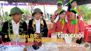 Tập cuối chia tay,a lạng Sơn vô tây nguyên đi hội hát sli lạng Sơn lễ hội thanh minh e siên buôn Hồ