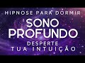 Hipnose para dormir  desperte sua verdadeira intuio voz suave sono profunto