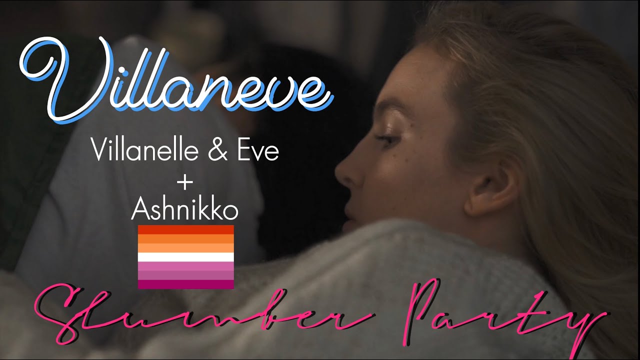 Villaneve (Villanelle and Eve) Edit - Slumber Party | Ashnikko