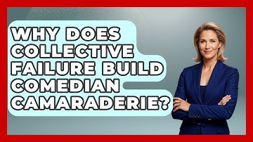 Why Does Collective Failure Build Comedian Camaraderie? - Open Mic Manual