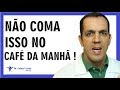 7 ALIMENTOS PROIBIDOS NO CAFÉ DA MANHÃ / Dr. Gabriel Azzini