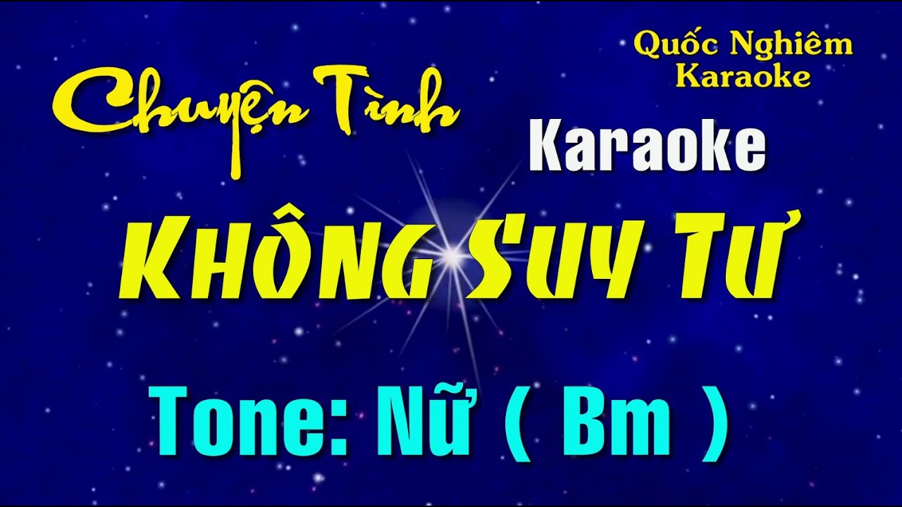 Karaoke - CHUYỆN TÌNH KHÔNG SUY TƯ - Tone: Nữ ( Bm ) st: Tâm Anh