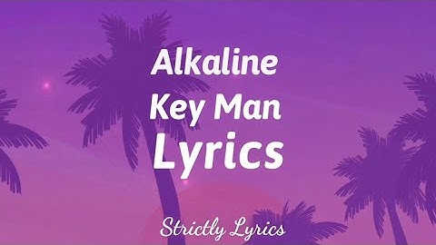 Alkaline - Key Man Lyrics | Strictly Lyrics